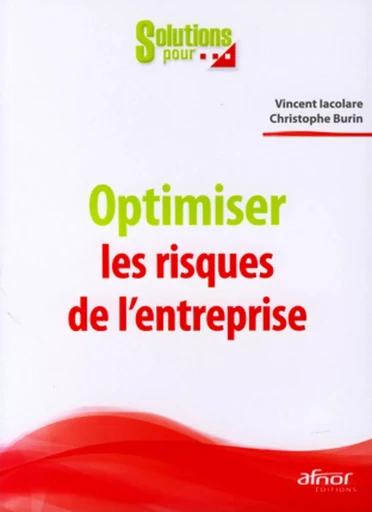 Optimiser les risques de l'entreprise - Christophe Burin, Vincent Iacolare - AFNOR