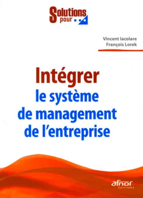 Intégrer le système de management de l'entreprise - Vincent Iacolare, François Lorek - AFNOR