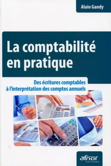 La comptabilité en pratique - Alain Gandy - AFNOR