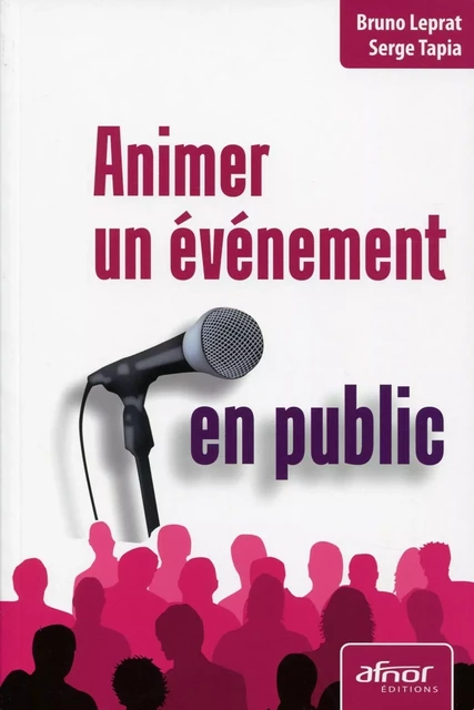 Animer un événement en public - Bruno Leprat, Serge Tapia - AFNOR