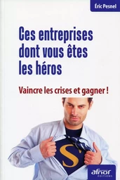 Ces entreprises dont vous êtes les héros