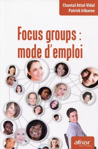 Focus groups : mode d'emploi - Chantal Attal-Vidal, Patrick Iribarne - AFNOR