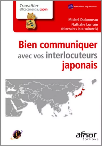 Bien communiquer avec vos interlocuteurs japonais - Michel Dalonneau, Nathalie Lorrain,  Itinéraires Interculturels - AFNOR