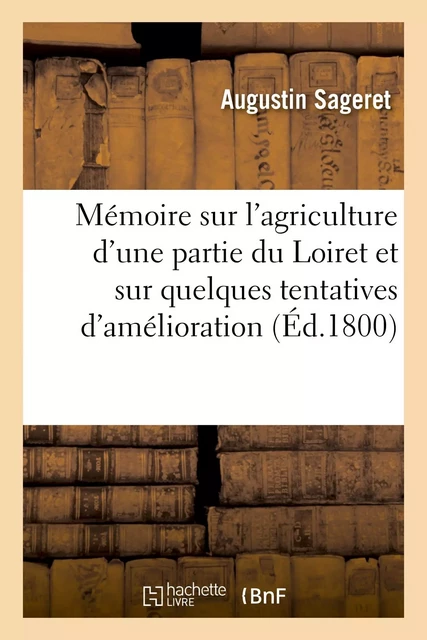 Mémoire sur l'agriculture d'une partie du département du Loiret - Augustin Sageret - HACHETTE BNF