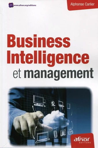 Business Intelligence et management - Alphonse Carlier - AFNOR