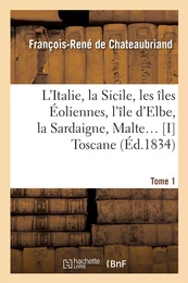 L'Italie, la Sicile, les îles Éoliennes, l'île d Elbe, la Sardaigne, Malte Tome 1 : Toscane