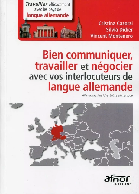 Bien communiquer, travailler et négocier avec vos interlocuteurs de langue allemande - Cristina Cazorzi, Silvia Didier, Vincent Montenero - AFNOR