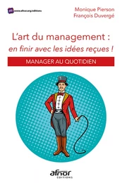 L'art du management : en finir avec les idées reçues