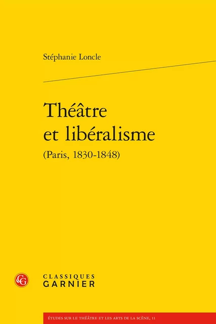 Théâtre et libéralisme - Stéphanie Loncle - CLASSIQ GARNIER