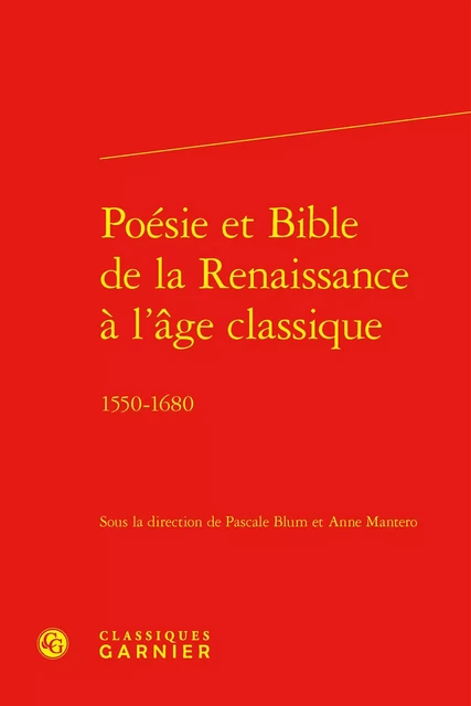 Poésie et Bible de la Renaissance à l'âge classique -  Collectif - CLASSIQ GARNIER