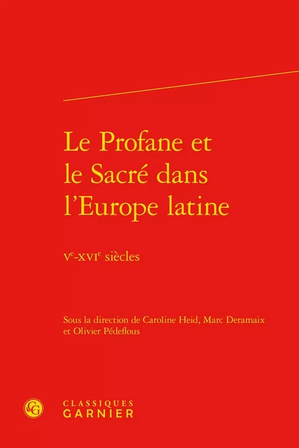 Le Profane et le Sacré dans l'Europe latine -  Collectif - CLASSIQ GARNIER