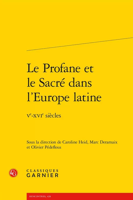 Le Profane et le Sacré dans l'Europe latine -  Collectif - CLASSIQ GARNIER