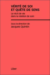 Vérité de soi et quête de sens - Le récit de vie dans la relation de soin