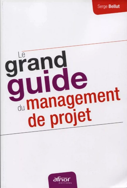 Le grand guide du management de projet - Serge Bellut - AFNOR