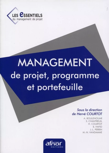 Management de projets, programmes et portefeuilles - Livre n°1 - Hervé Courtot, Abdelhamid Boulenouar, Serge Chantreuil, Belaïd Hafid, Jean-Luc Perrin, Marc-Noël Vandamme - AFNOR