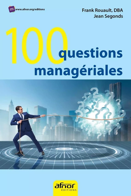 100 questions managériales - Frank Rouault, Jean Segonds - AFNOR