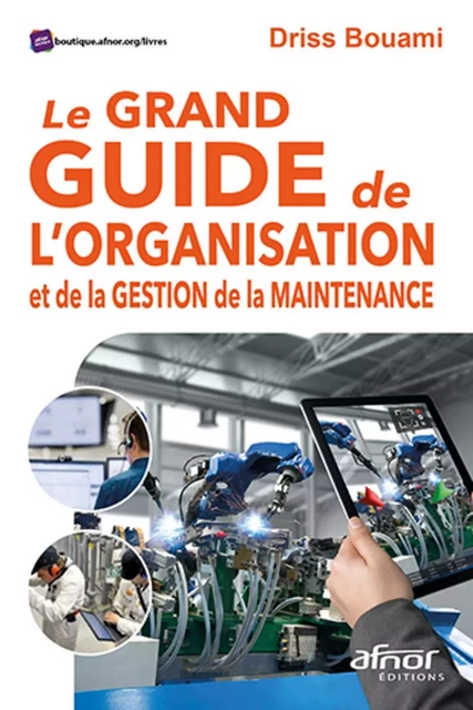 Le grand guide de l'organisation et de la gestion de la maintenance - Driss Bouami - AFNOR