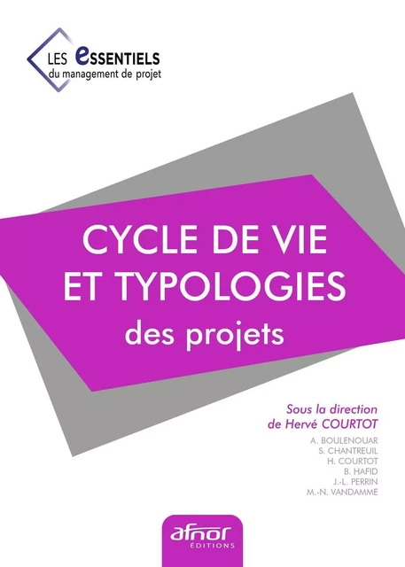 Cycle de vie et typologies des projets - Hervé Courtot, Abdelhamid Boulenouar, Serge Chantreuil, Belaïd Hafid, Jean-Luc Perrin, Marc-Noël Vandamme - AFNOR