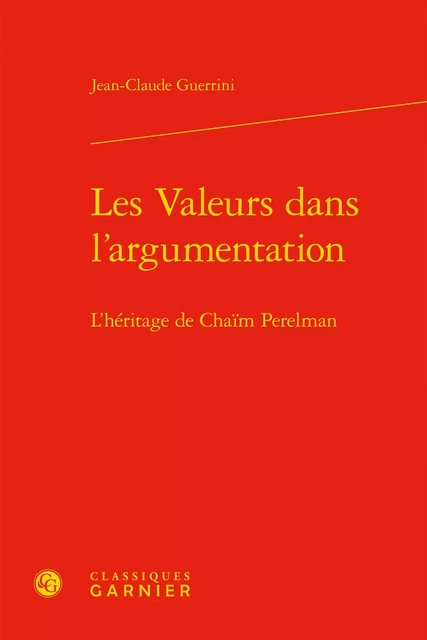 Les Valeurs dans l'argumentation - Jean-Claude Guerrini - CLASSIQ GARNIER