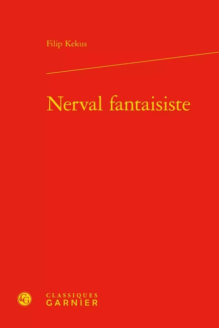 Nerval fantaisiste - Filip Kekus - CLASSIQ GARNIER