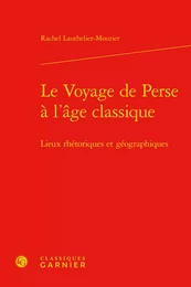 Le Voyage de Perse à l'âge classique