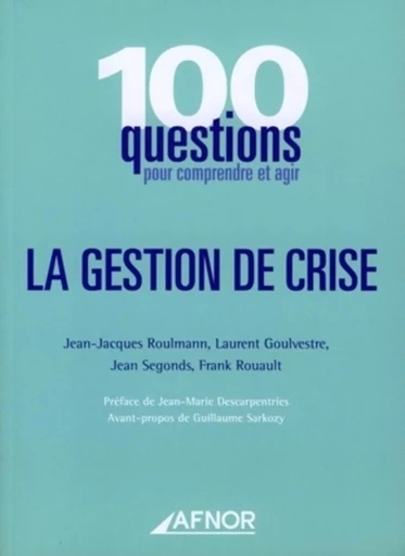 La gestion de crise - Jean-Jacques Roulmann, Laurent Goulvestre, Jean Segonds, Frank Rouault - AFNOR