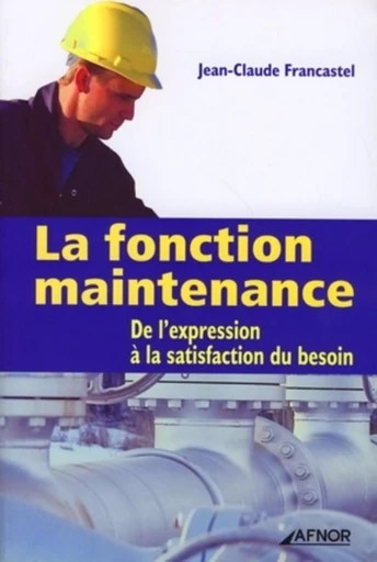 La fonction maintenance - Jean-Claude Francastel - AFNOR