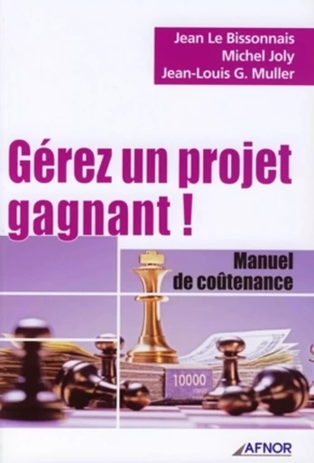 Gérez un projet gagnant ! - Jean Le Bissonnais, Jean-Louis G. Muller, Michel Joly - AFNOR