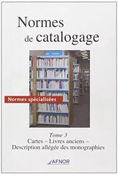 NORMES DE CATALOGAGE T3. CARTES, LIVRES ANCIENS, DESCRIPTION ALLEGEE MONOGRAPHIE