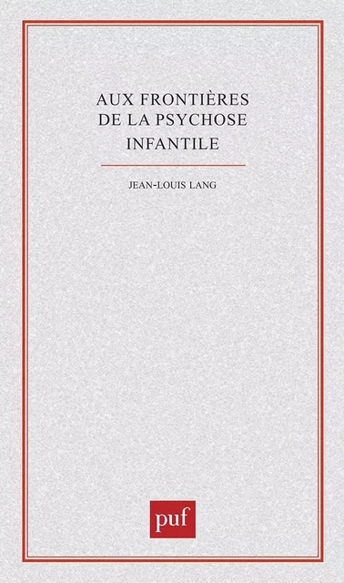 Frontières de la psychose infantile - Jean-Louis Lang - PUF