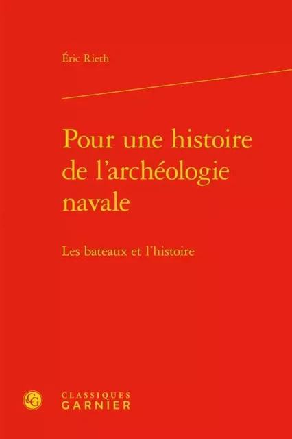 Pour une histoire de l'archéologie navale - Éric Rieth - CLASSIQ GARNIER