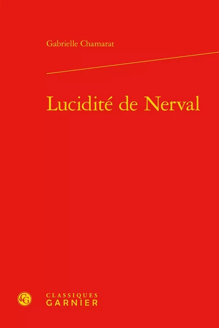 Lucidité de Nerval - Gabrielle Chamarat - CLASSIQ GARNIER