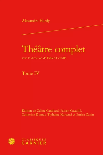 Théâtre complet - Alexandre Hardy - CLASSIQ GARNIER