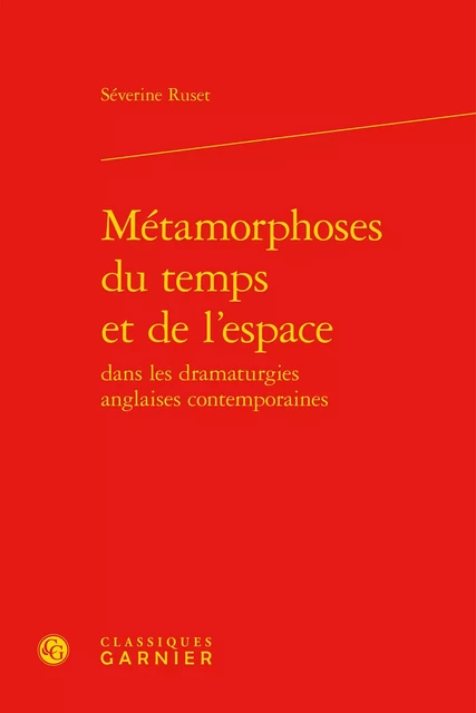 Métamorphoses du temps et de l'espace - Séverine Ruset - CLASSIQ GARNIER