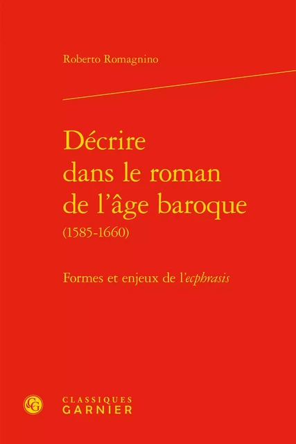 Décrire dans le roman de l'âge baroque - Roberto Romagnino - CLASSIQ GARNIER