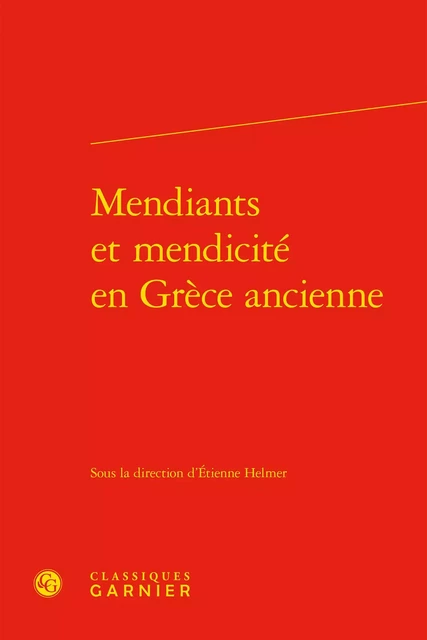 Mendiants et mendicité en Grèce ancienne -  Collectif - CLASSIQ GARNIER