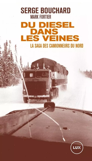 Du diesel dans les veines - La saga des camionneurs du Nord - Serge Bouchard, Mark FORTIER - LUX CANADA