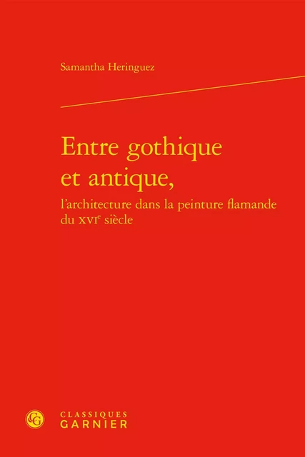 Entre gothique et antique, - Samantha Heringuez - CLASSIQ GARNIER