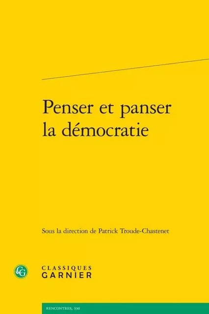 Penser et panser la démocratie -  Collectif - CLASSIQ GARNIER