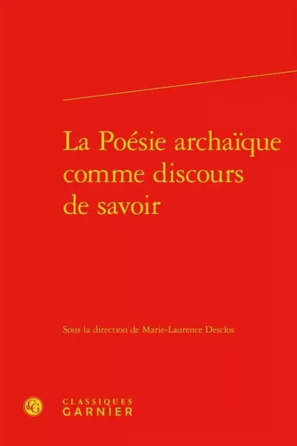 La Poésie archaïque comme discours de savoir -  Collectif - CLASSIQ GARNIER