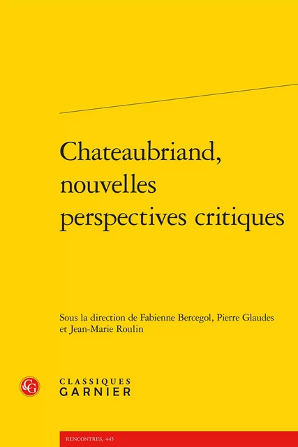 Chateaubriand, nouvelles perspectives critiques -  Collectif - CLASSIQ GARNIER