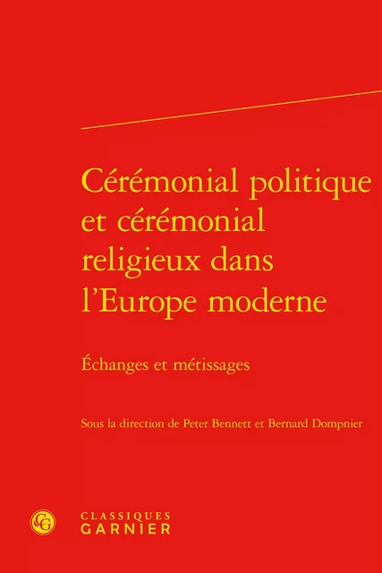 Cérémonial politique et cérémonial religieux dans l'Europe moderne -  Collectif - CLASSIQ GARNIER