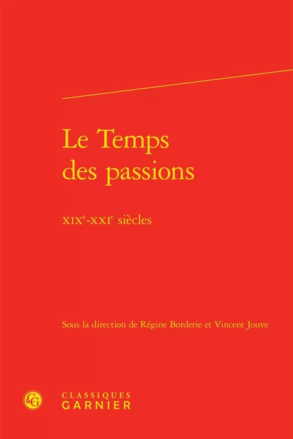 Le Temps des passions -  Collectif - CLASSIQ GARNIER