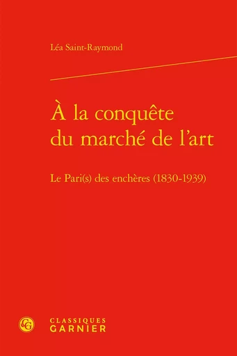 À la conquête du marché de l'art - Léa Saint-Raymond - CLASSIQ GARNIER