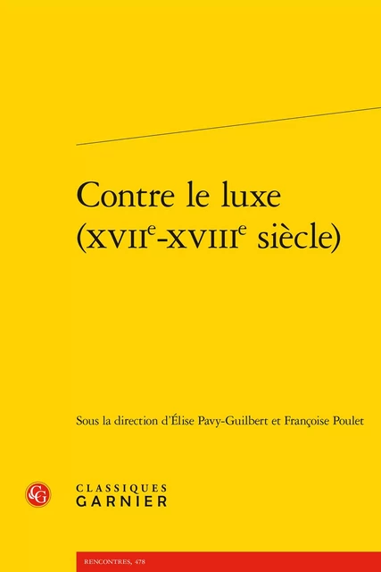 Contre le luxe (XVIIe-XVIIIe siècle) -  Collectif - CLASSIQ GARNIER