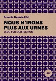 Nous n'irons plus aux urnes - Plaidoyer pour l'abstention