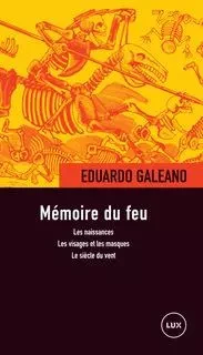 MEMOIRE DU FEU - Eduardo GALEANO - LUX CANADA