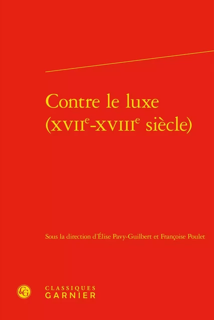 Contre le luxe (XVIIe-XVIIIe siècle) -  Collectif - CLASSIQ GARNIER