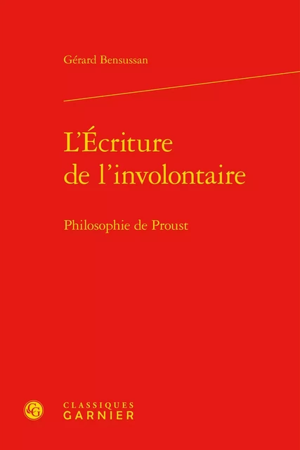 L'Écriture de l'involontaire - Gérard Bensussan - CLASSIQ GARNIER