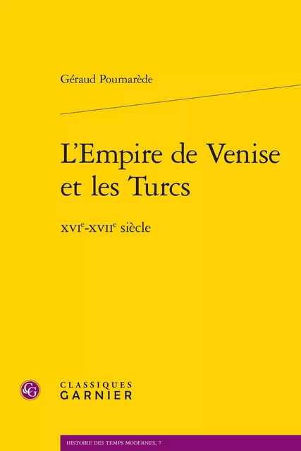 L'Empire de Venise et les Turcs - Géraud Poumarède - CLASSIQ GARNIER